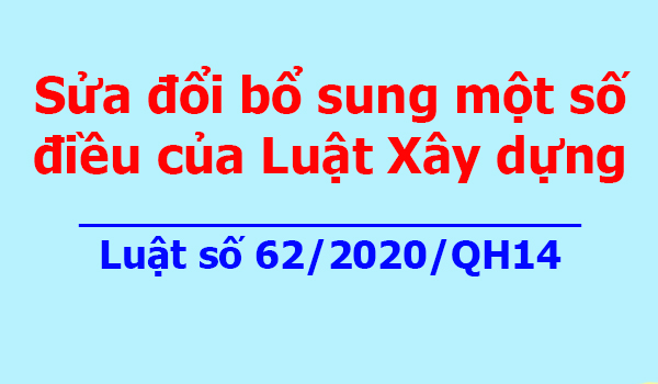 Triển khai thực hiện một số quy định của hiệu lực từ ngày 15/8/2020 của Luật số 62/2020/QH14 ngày 17/6/2020 Sửa đổi, bổ sung một số điều của Luật Xây dựng
