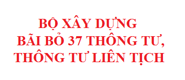 Bãi bỏ các văn bản quy phạm pháp luật do Bộ trưởng Bộ Xây dựng ban hành hoặc liên tịch ban hành